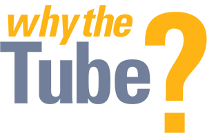 Why the Tube?